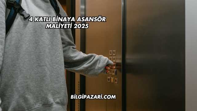 4 Katlı Binaya Asansör Maliyeti 2025