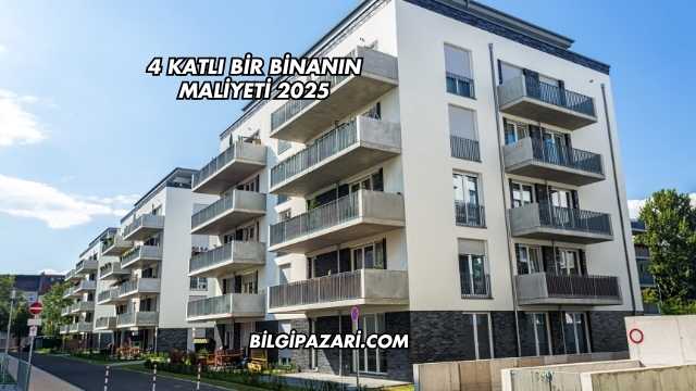 4 Katlı Bir Binanın Maliyeti 2025