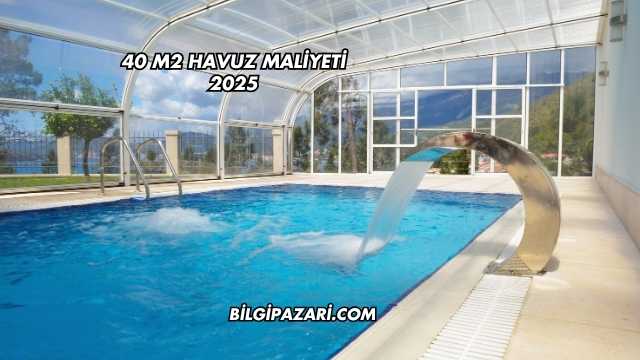 40 m2 Havuz Maliyeti 2025