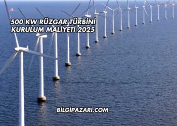 500 kW Rüzgar Türbini Kurulum Maliyeti 2025