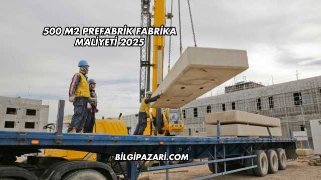 500 m2 Prefabrik Fabrika Maliyeti 2025