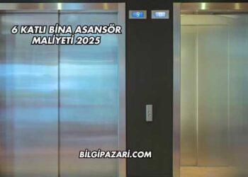 6 Katlı Bina Asansör Maliyeti 2025