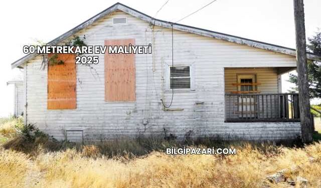 60 Metrekare Ev Maliyeti 2025