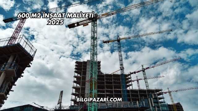 600 m2 İnşaat Maliyeti 2025