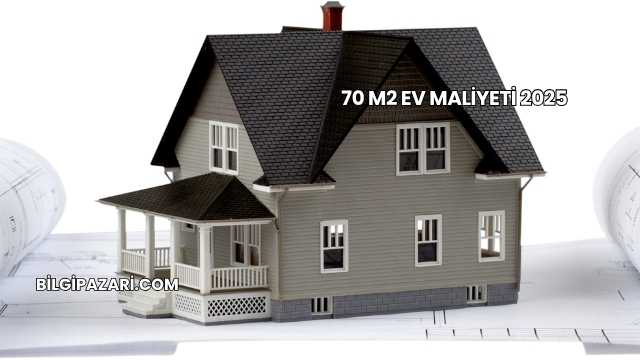 70 M2 Ev Maliyeti 2025