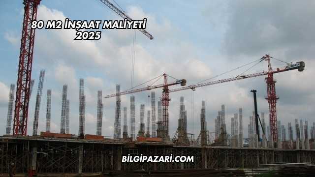 80 m2 İnşaat Maliyeti 2025