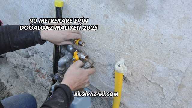 90 Metrekare Evin Doğalgaz Maliyeti 2025