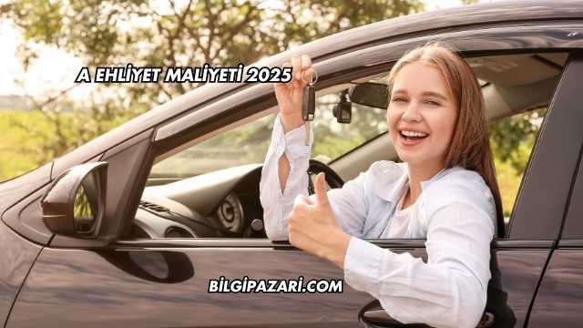A Ehliyet Maliyeti 2025