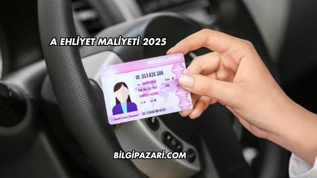 A Ehliyet Maliyeti 2025