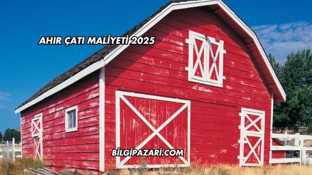 Ahır Çatı Maliyeti 2025