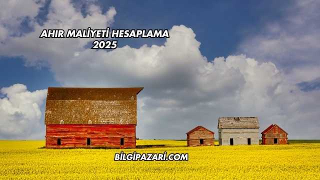 Ahır Maliyeti Hesaplama 2025