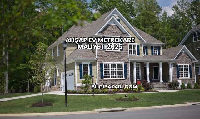 Ahşap Ev Metrekare Maliyeti 2025