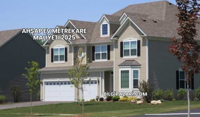 Ahşap Ev Metrekare Maliyeti 2025