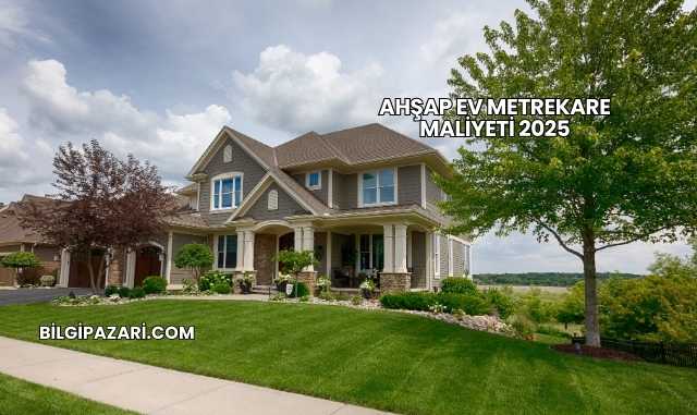 Ahşap Ev Metrekare Maliyeti 2025