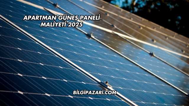 Apartman Güneş Paneli Maliyeti 2025