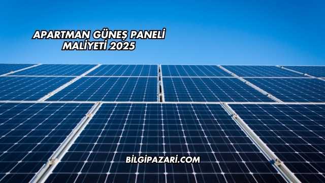 Apartman Güneş Paneli Maliyeti 2025