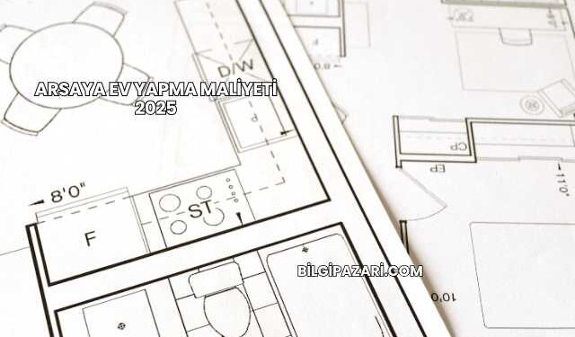 Arsaya Ev Yapma Maliyeti 2025
