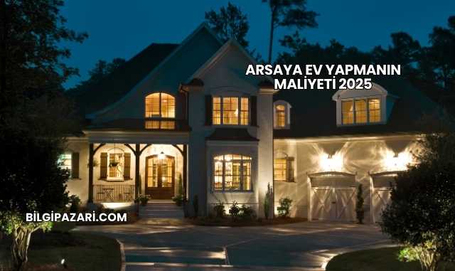 Arsaya Ev Yapmanın Maliyeti 2025