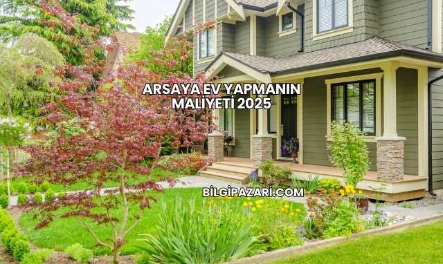 Arsaya Ev Yapmanın Maliyeti 2025