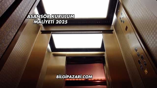 Asansör Kurulum Maliyeti 2025