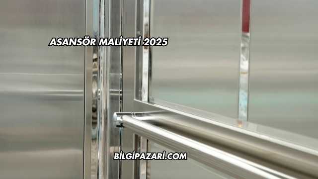 Asansör Maliyeti 2025