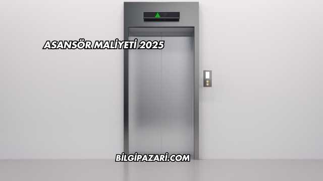 Asansör Maliyeti 2025