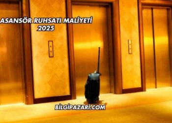 Asansör Ruhsatı Maliyeti 2025