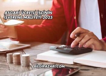 Asgari Ücretli İşçinin İşverene Maliyeti 2025