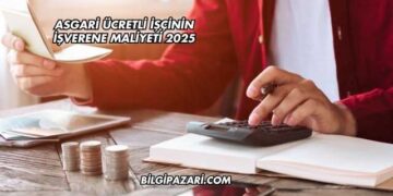 Asgari Ücretli İşçinin İşverene Maliyeti 2025