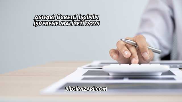 Asgari Ücretli İşçinin İşverene Maliyeti 2025