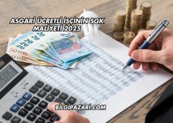 Asgari Ücretli İşçinin SGK Maliyeti 2025