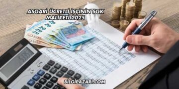 Asgari Ücretli İşçinin SGK Maliyeti 2025