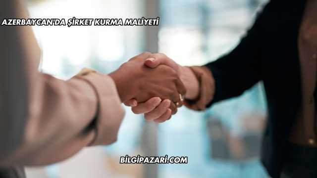 Azerbaycan'da Şirket Kurma Maliyeti