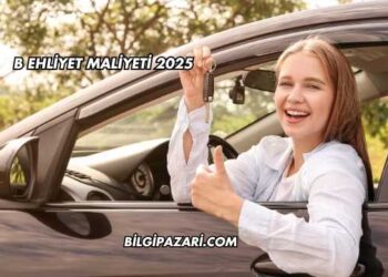 B Ehliyet Maliyeti 2025