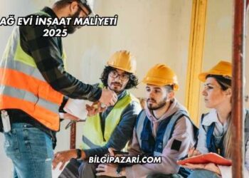 Bağ Evi İnşaat Maliyeti 2025