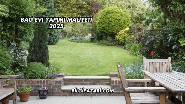Bağ Evi Yapımı Maliyeti 2025
