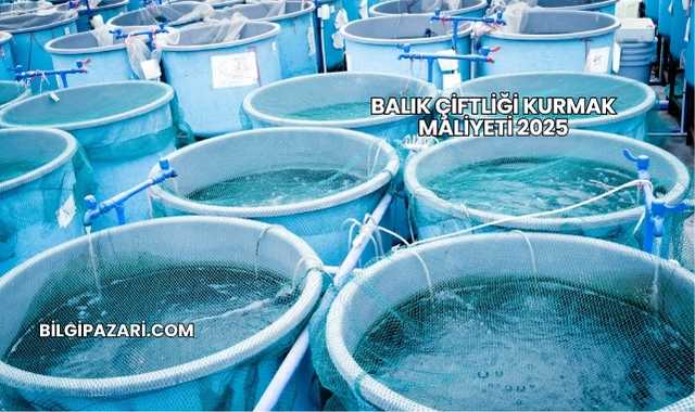 Balık Çiftliği Kurmak Maliyeti 2025