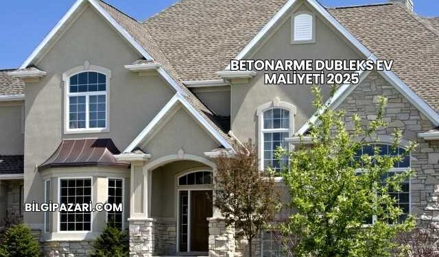 Betonarme Dubleks Ev Maliyeti 2025