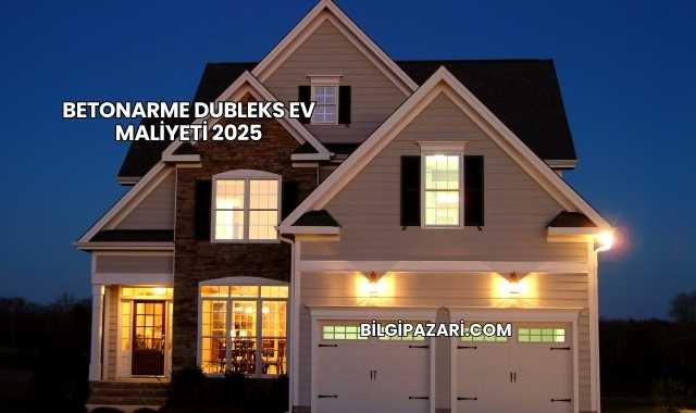 Betonarme Dubleks Ev Maliyeti 2025