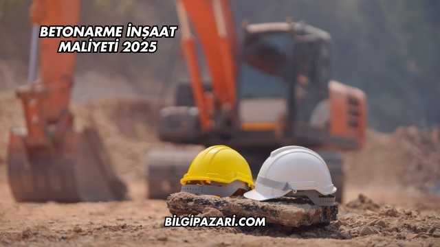 Betonarme İnşaat Maliyeti 2025