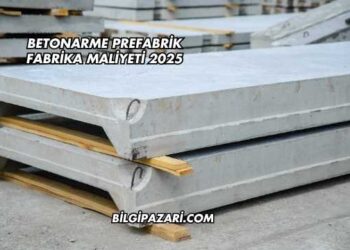 Betonarme Prefabrik Fabrika Maliyeti 2025