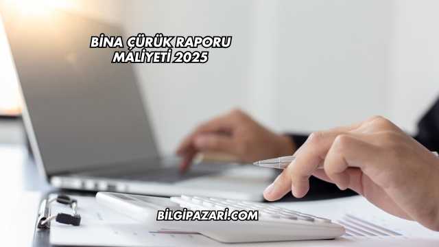 Bina Çürük Raporu Maliyeti 2025