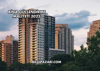 Bina Güçlendirme Maliyeti 2025