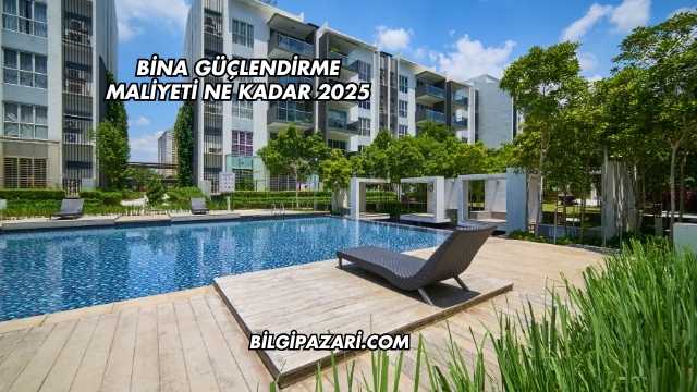 Bina Güçlendirme Maliyeti Ne Kadar 2025