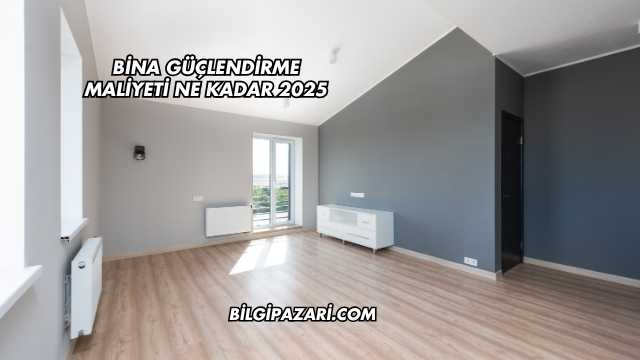 Bina Güçlendirme Maliyeti Ne Kadar 2025