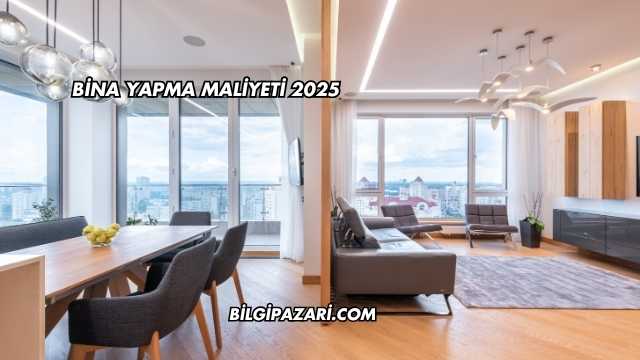 Bina Yapma Maliyeti 2025