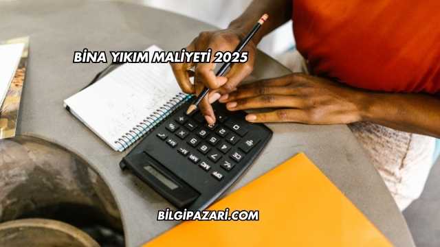 Bina Yıkım Maliyeti 2025