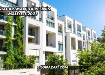 Bir Apartman Dairesinin Maliyeti 2025