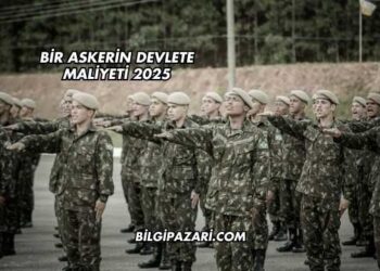 Bir Askerin Devlete Maliyeti 2025