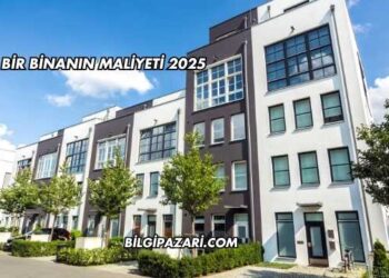 Bir Binanın Maliyeti 2025
